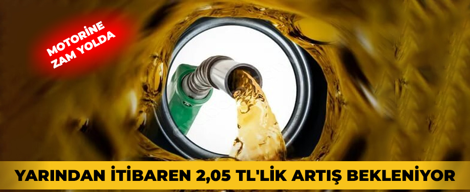 Motorine Zam Yolda: Yarından İtibaren 2,05 TL'lik Artış Bekleniyor