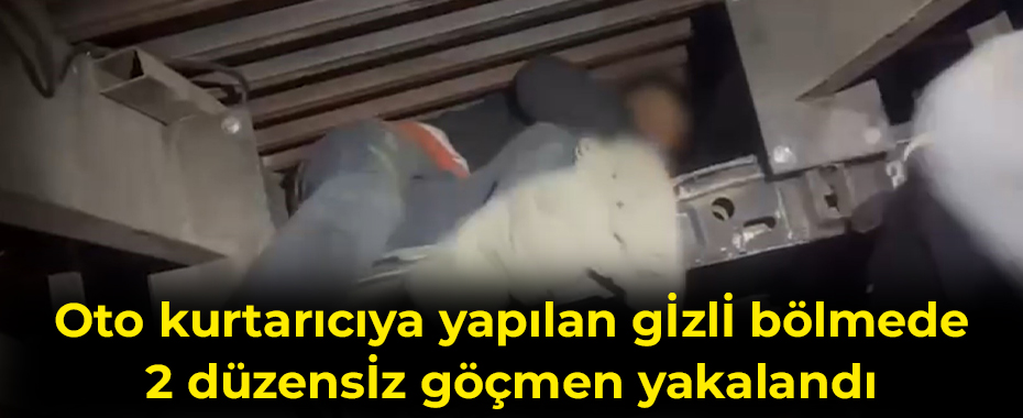 Oto kurtarıcıya yapılan gizli bölmede 2 düzensiz göçmen yakalandı