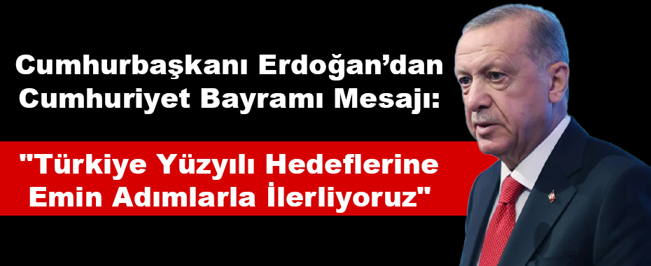Cumhurbaşkanı Erdoğan’dan Cumhuriyet Bayramı Mesajı:
