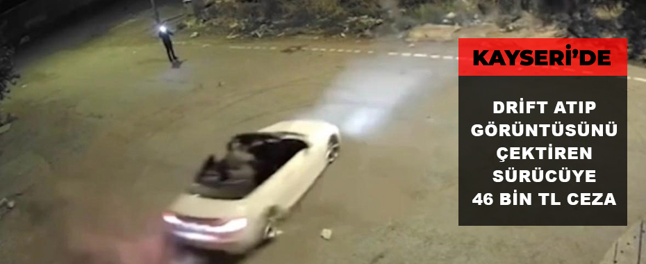 Drift atıp görüntüsünü çektiren sürücüye 46 bin TL ceza