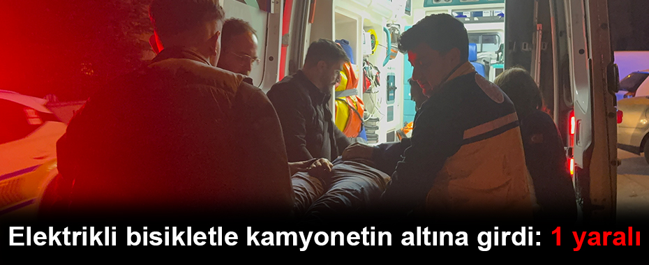 Elektrikli bisikletle kamyonetin altına girdi: 1 yaralı