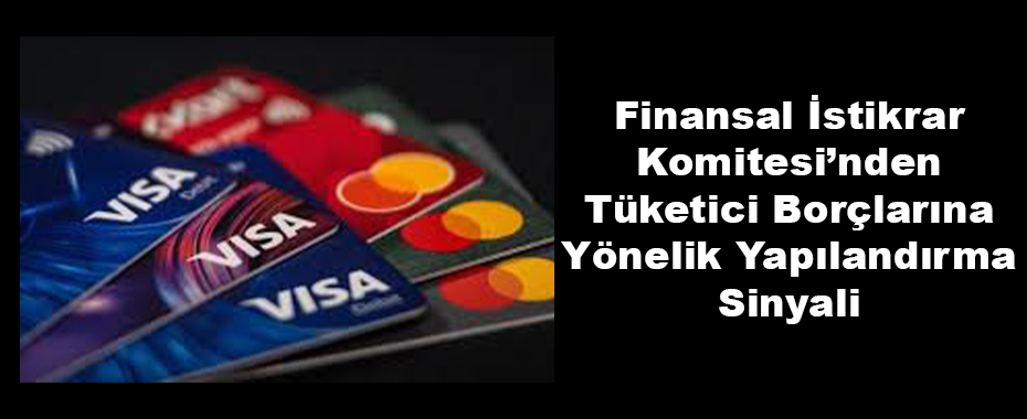 Finansal İstikrar Komitesi’nden Tüketici Borçlarına Yönelik Yapılandırma Sinyali