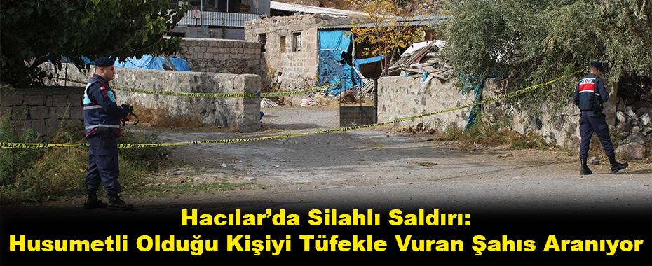 Hacılar’da Silahlı Saldırı: Husumetli Olduğu Kişiyi Tüfekle Vuran Şahıs Aranıyor