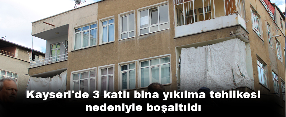 Kayseri'de 3 katlı bina yıkılma tehlikesi nedeniyle boşaltıldı