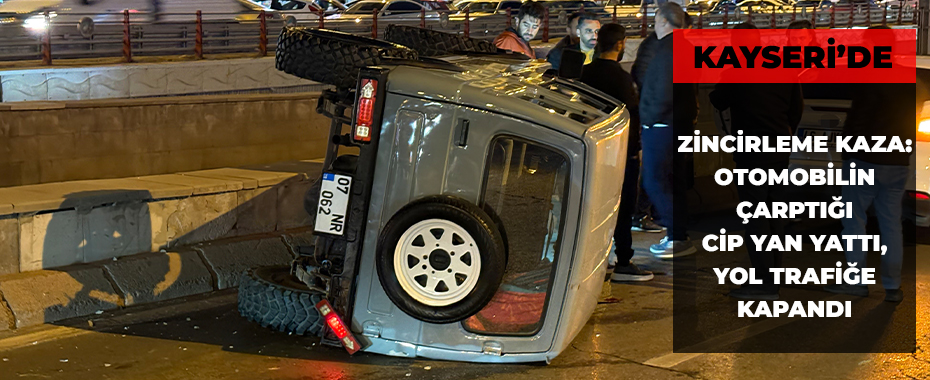 Kayseri’de Zincirleme Kaza: Otomobilin Çarptığı Cip Yan Yattı, Yol Trafiğe Kapandı