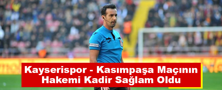 Kayserispor - Kasımpaşa Maçının Hakemi Kadir Sağlam Oldu