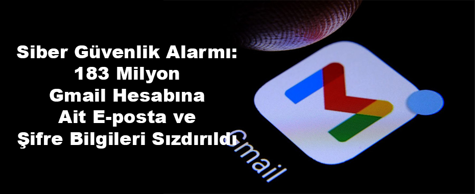 Siber Güvenlik Alarmı: 183 Milyon Gmail Hesabına Ait E-posta ve Şifre Bilgileri Sızdırıldı