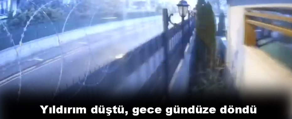 Yıldırım düştü, gece gündüze döndü