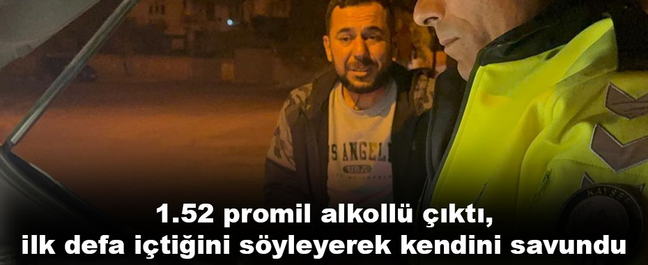 1.52 promil alkollü çıktı, ilk defa içtiğini söyleyerek kendini savundu