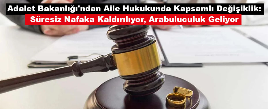 Adalet Bakanlığı'ndan Aile Hukukunda Kapsamlı Değişiklik: Süresiz Nafaka Kaldırılıyor, Arabuluculuk Geliyor