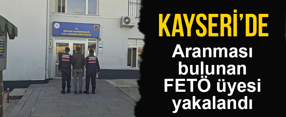 Aranması bulunan FETÖ üyesi yakalandı