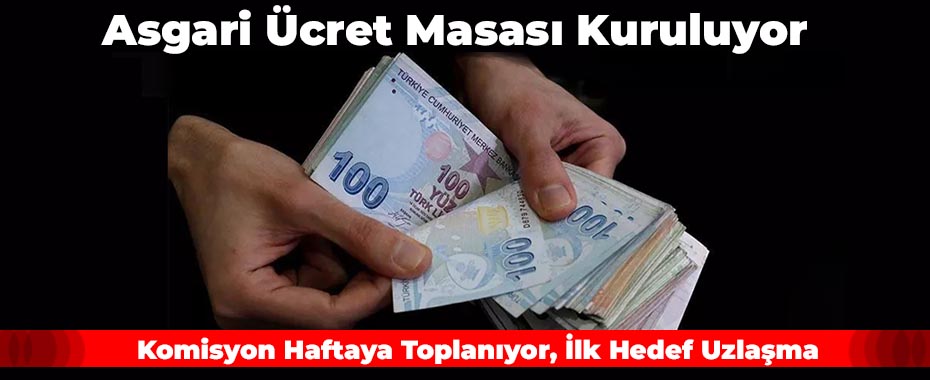 Asgari Ücret Masası Kuruluyor: Komisyon Haftaya Toplanıyor, İlk Hedef Uzlaşma