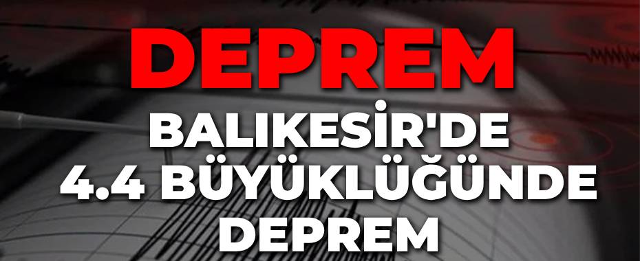 Balıkesir'de 4.4 Büyüklüğünde Deprem