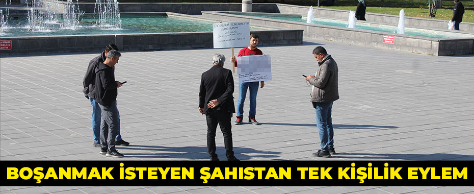 Boşanmak isteyen şahıstan tek kişilik eylem