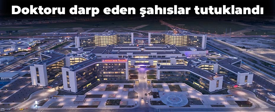 Doktoru darp eden şahıslar tutuklandı