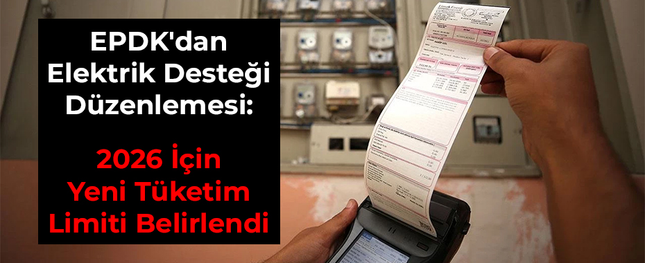 EPDK'dan Elektrik Desteği Düzenlemesi: 2026 İçin Yeni Tüketim Limiti Belirlendi