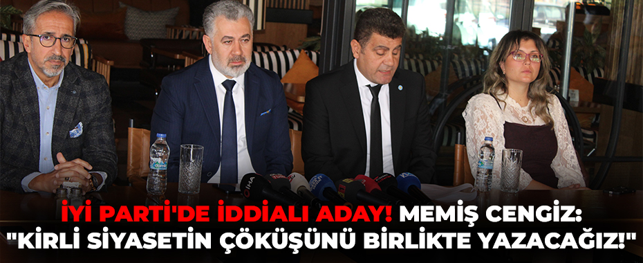 İYİ PARTİ'DE İDDİALI ADAY! Memiş Cengiz: