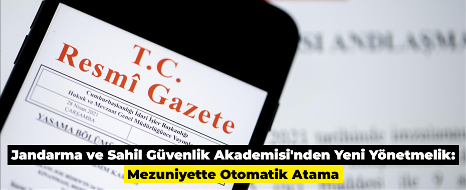 Jandarma ve Sahil Güvenlik Akademisi'nden Yeni Yönetmelik: Mezuniyette Otomatik Atama