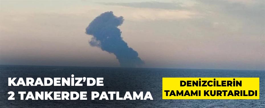 Karadeniz’de Alarm: İki Tanker Patlama Sonucu İsabet Aldı! 25 Personel Kurtarıldı