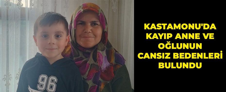 Kastamonu'da Kayıp Anne ve Oğlunun Cansız Bedenleri Bulundu