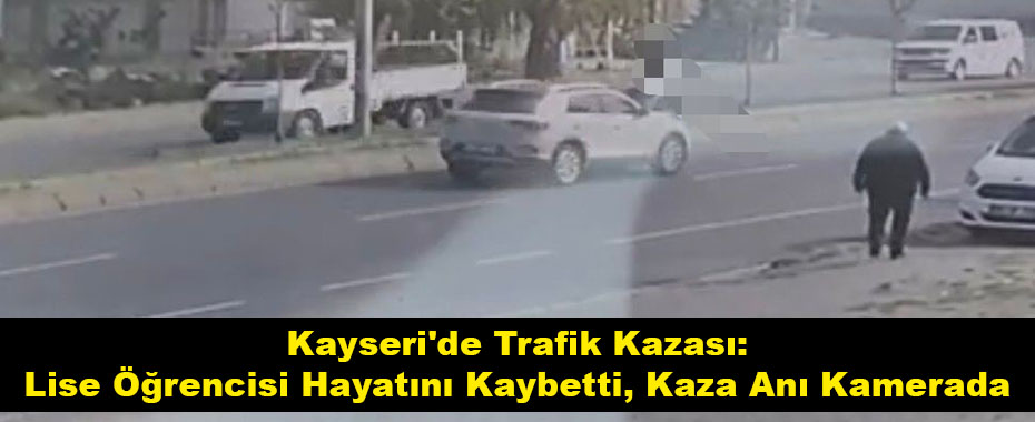 Kayseri'de Trafik Kazası: Lise Öğrencisi Hayatını Kaybetti, Kaza Anı Kamerada