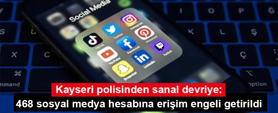 Kayseri polisinden sanal devriye: 468 sosyal medya hesabına erişim engeli getirildi