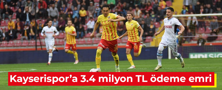 Kayserispor’a 3.4 milyon TL ödeme emri