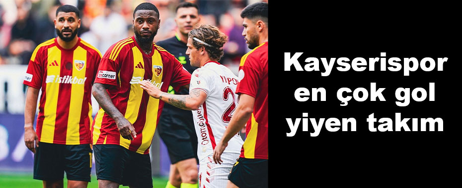 Kayserispor en çok gol yiyen takım