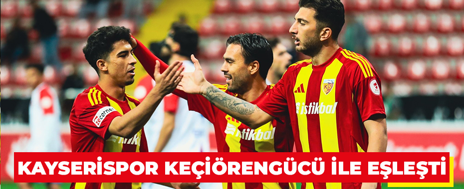 Kayserispor Keçiörengücü ile eşleşti
