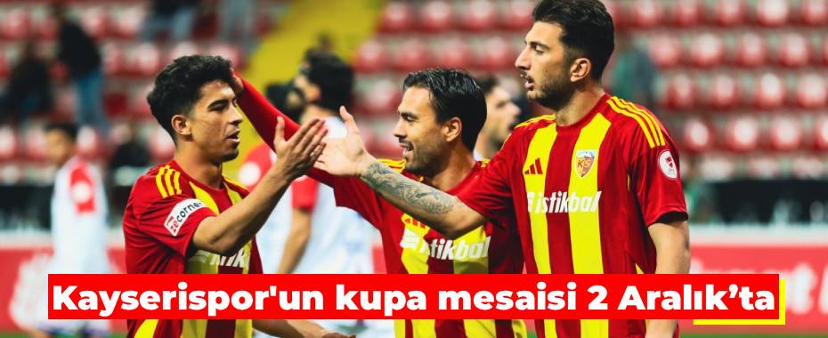Kayserispor'un kupa mesaisi 2 Aralık’ta