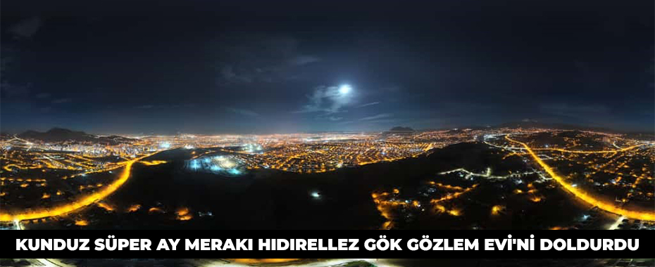 Kunduz Süper Ay merakı Hıdırellez Gök Gözlem Evi'ni doldurdu
