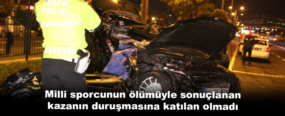 Milli sporcunun ölümüyle sonuçlanan kazanın duruşmasına katılan olmadı