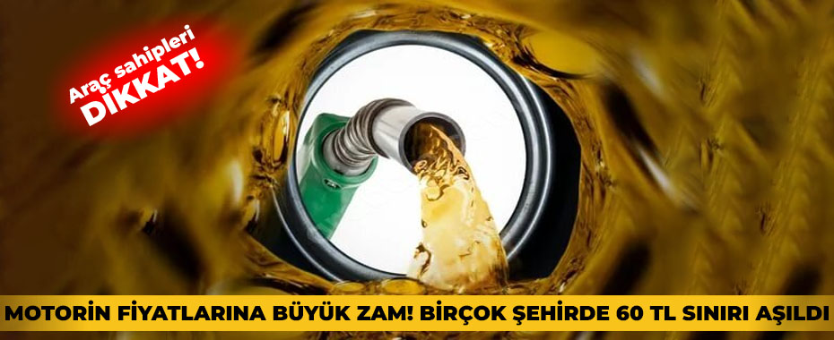 Motorin Fiyatlarına Büyük Zam! Birçok Şehirde 60 TL Sınırı Aşıldı