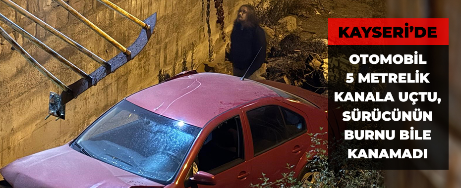 Otomobil 5 metrelik kanala uçtu, sürücünün burnu bile kanamadı