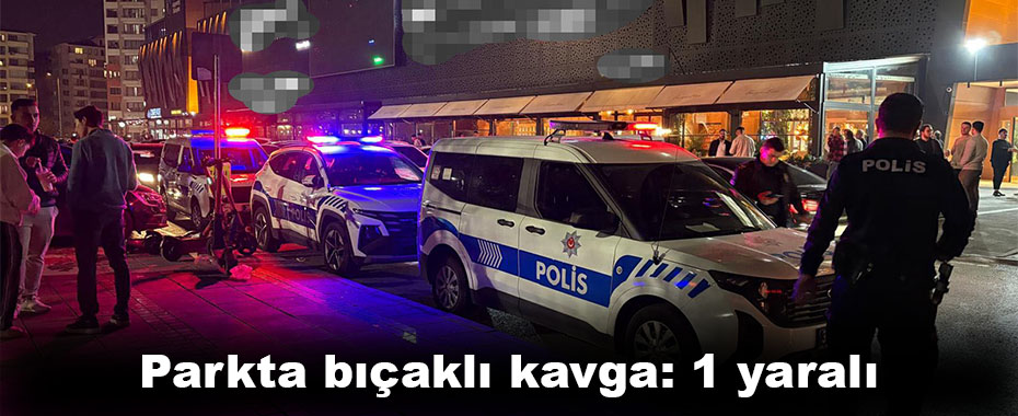 Parkta bıçaklı kavga: 1 yaralı