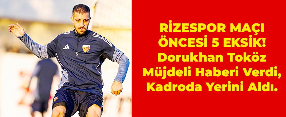 RIZESPOR DEPLASMANI ÖNCESİ 5 EKSİK! Dorukhan Toköz Müjdeli Haberi Verdi, Kadroda Yerini Aldı.