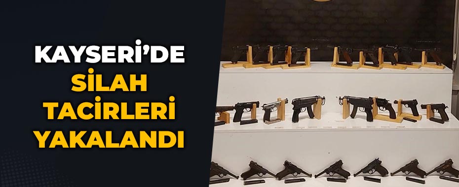 Silah tacirleri yakalandı
