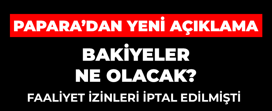 Son Dakika: TCMB Tarafından Faaliyet İzni İptal Edilen Papara, Kullanıcı Fonlarını İade Ediyor