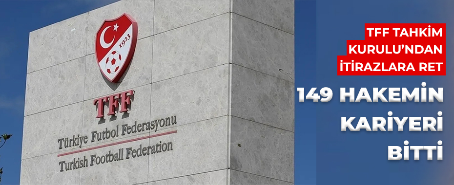 Son Dakika: TFF'de 149 Hakemin Kariyeri Sona Erdi! Tahkim Kurulu İtirazları Reddetti