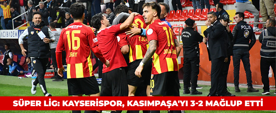 Süper Lig: Kayserispor, Kasımpaşa'yı 3-2 Mağlup Etti