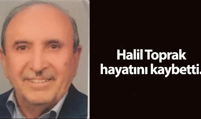 Vefat İlanı: Merhum Halil Toprak Son Yolculuğuna Uğurlanıyor