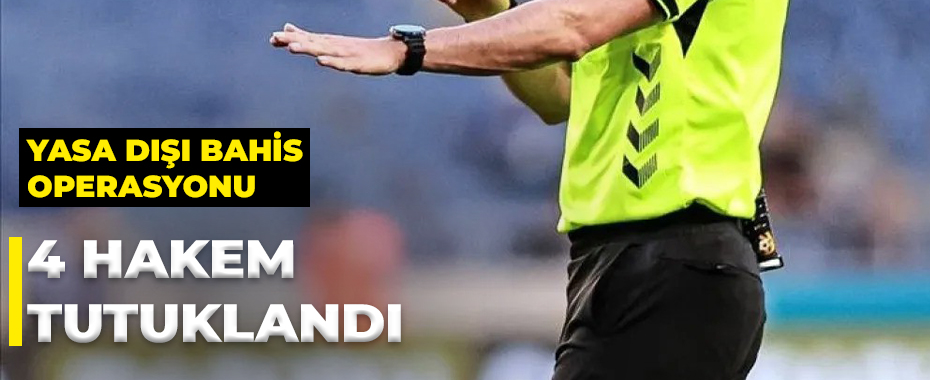 Yasa Dışı Bahis Operasyonunda 4'ü Hakem 32 Şüpheli Tutuklandı!