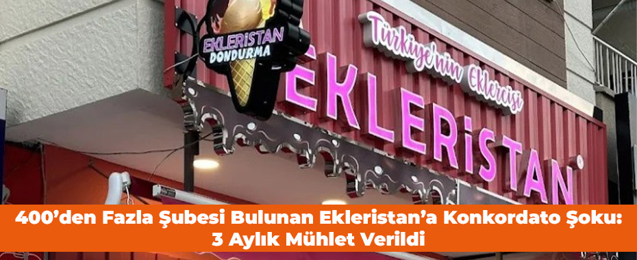 400’den Fazla Şubesi Bulunan Ekleristan’a Konkordato Şoku: 3 Aylık Mühlet Verildi