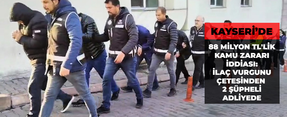 88 Milyon TL'lik Kamu Zararı İddiası: İlaç Vurgunu Çetesinden 12 Şüpheli Adliyede