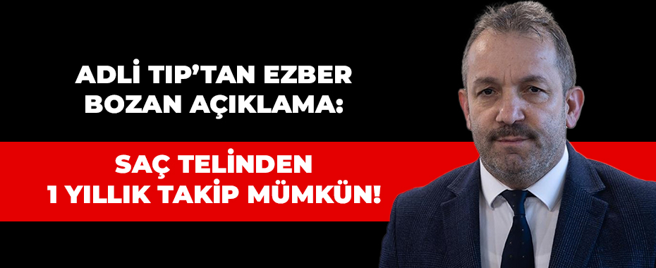 Adli Tıp’tan Ezber Bozan Açıklama: Saç Telinden 1 Yıllık Takip Mümkün!