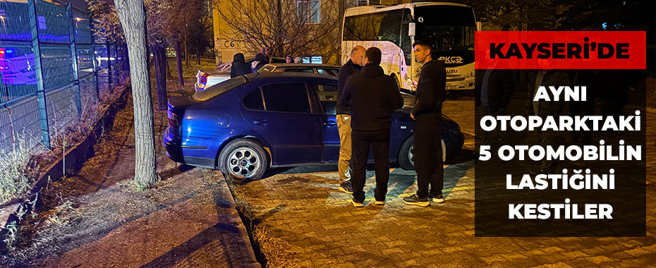 Aynı otoparktaki 5 otomobilin lastiğini kestiler