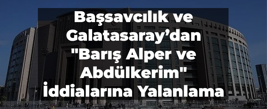 Başsavcılık ve Galatasaray’dan