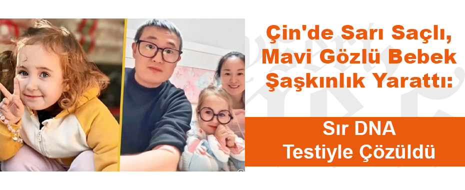 Çin'de Sarı Saçlı, Mavi Gözlü Bebek Şaşkınlık Yarattı: Sır DNA Testiyle Çözüldü