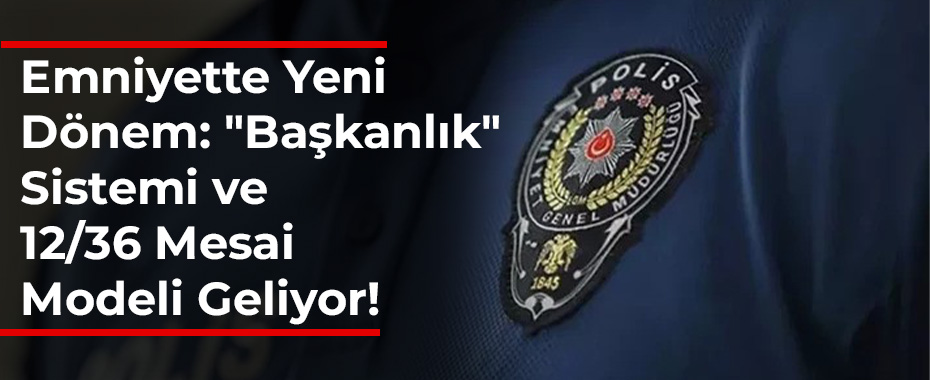 Emniyette Yeni Dönem: 