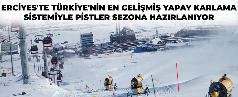 Erciyes'te Türkiye'nin en gelişmiş yapay karlama sistemiyle pistler sezona hazırlanıyor